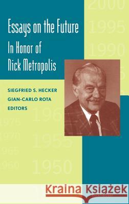 Essays on the Future: In Honor of Nick Metropolis S. Hecker Siegfried Hecker Gian-Carlo Rota 9780817638566 Birkhauser