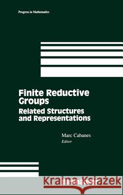 Finite Reductive Groups: Related Structures and Representations: Proceedings of an International Conference held in Luminy, France Marc Cabanes 9780817638856 Birkhauser Boston Inc