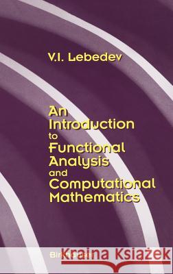 An Introduction to Functional Analysis in Computational Mathematics: An Introduction Lebedev, V. I. 9780817638887 Birkhauser