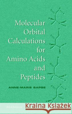 Molecular Orbital Calculations for Amino Acids and Peptides Anne-Marie Sapse A. M. Sapse 9780817638931 Birkhauser Boston