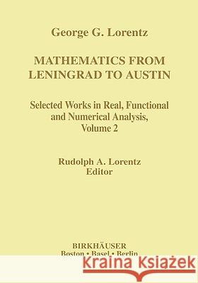 Mathematics from Leningrad to Austin, Volume 2: George G. Lorentz's Selected Works in Real, Functional and Numerical Analysis Lorentz, Rudolph A. 9780817639228 Springer