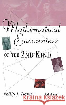 Mathematical Encounters of the Second Kind Philip J. Davis 9780817639396 Birkhauser
