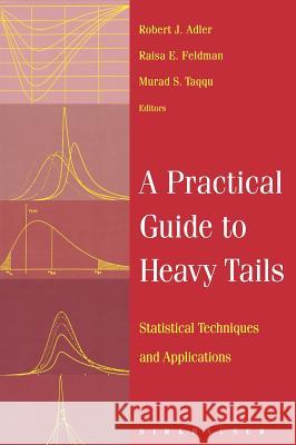 A Practical Guide to Heavy Tails: Statistical Techniques and Applications Adler, Robert 9780817639518 Birkhauser