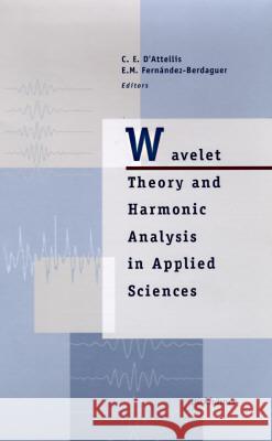 Wavelet Theory and Harmonic Analysis in Applied Sciences C. E. D'Attellis E. M. Fernandez-Berdaguer Elana M. Fernandez-Berdaguer 9780817639532 Birkhauser