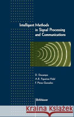 Intelligent Methods in Signal Processing and Communications D. Docampo-Amoedo A. R. Figueiras-Vidal Domingo Docampo 9780817639600