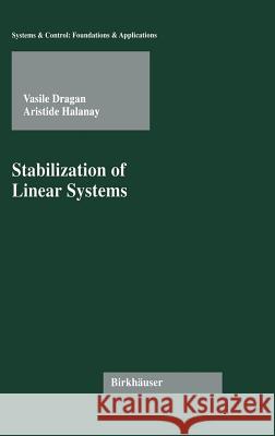 Stabilization of Linear Systems Vasile Dragan, Aristide Halanay 9780817639709 Birkhauser Boston Inc