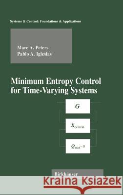 Minimum Entropy Control for Time-Varying Systems Marc A. Peters Pablo Iglesias 9780817639723 Birkhauser