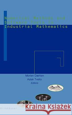 Numerical Methods and Software Tools in Industrial Mathematics Morton Daehlen Morten Daehlen Aslak Tveito 9780817639730 Birkhauser