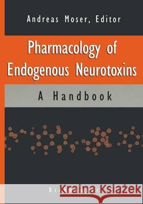 Pharmacology of Endogenous Neurotoxins Moser, Andreas 9780817639938 Birkhauser