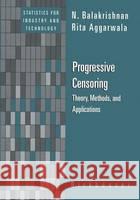 Progressive Censoring: Theory, Methods, and Applications Rita Aggarwala R. Aggarwala N. Balakrishnan 9780817640019 Birkhauser