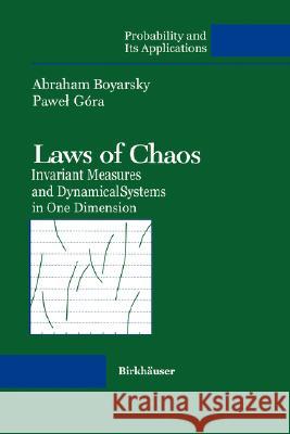 Laws of Chaos: Invariant Measures and Dynamical Systems in One Dimension Boyarsky, Abraham 9780817640033 Birkhauser