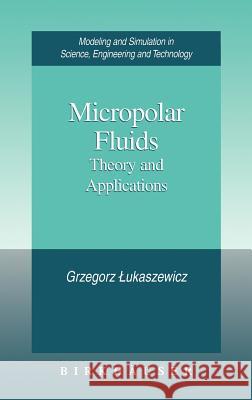 Micropolar Fluids: Theory and Applications Grzegorz Lukaszewicz 9780817640088 Birkhauser Boston Inc