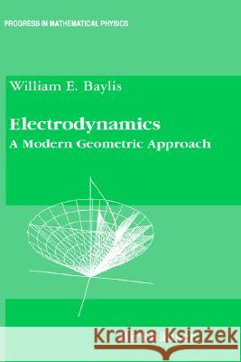 Electrodynamics: A Modern Geometric Approach Baylis, William E. 9780817640255 0