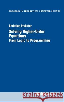 Solving Higher-Order Equations: From Logic to Programming Christian Prehofer 9780817640323 Birkhauser Boston Inc