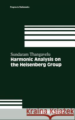 Harmonic Analysis on the Heisenberg Group S. Thangavelu Sundaram Thangavelu Sundaram Thangavelu 9780817640507 Birkhauser