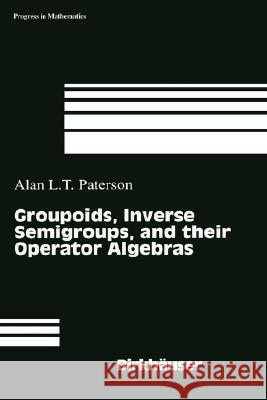 Groupoids, Inverse Semigroups, and their Operator Algebras Alan Paterson 9780817640514 Birkhauser Boston Inc