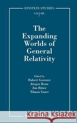 The Expanding Worlds of General Relativity H. Goenner Jurgen Renn T. Sauer 9780817640606 Birkhauser