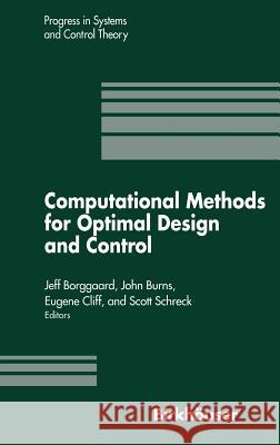 Computational Methods for Optimal Design and Control: Proceedings of the Afosr Workshop on Optimal Design and Control Arlington, Virginia 30 September Borggaard, J. 9780817640644 Birkhauser