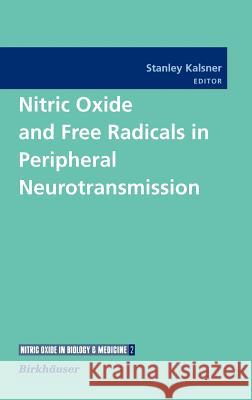 Nitric Oxide and Free Radicals in Peripheral Neurotransmission Stanley Kalsner Stanley Klasner Stanley Kalsner 9780817640705 Birkhauser