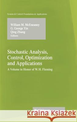 Stochastic Analysis, Control, Optimization and Applications: A Volume in Honor of W.H. Fleming McEneaney, William M. 9780817640781 Birkhauser