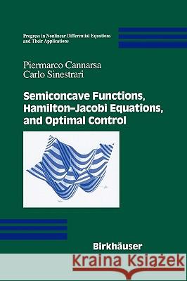 Semiconcave Functions, Hamilton-Jacobi Equations, and Optimal Control Piermarco Cannarsa Carlo Sinestrari Carlo Sinestrari 9780817640842