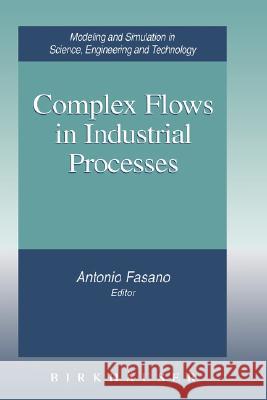 Complex Flows in Industrial Processes Antonio Fasano A. Fasano Antonio Fasano 9780817640873 Birkhauser