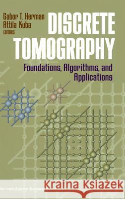 Discrete Tomography: Foundations, Algorithms, and Applications Herman, Gabor T. 9780817641016 Birkhauser