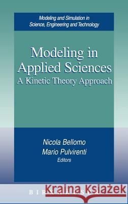 Modeling in Applied Sciences: A Kinetic Theory Approach Nicola Bellomo, Mario Pulvirenti 9780817641023