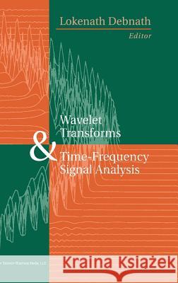 Wavelet Transforms and Time-Frequency Signal Analysis Lokenath Debnath 9780817641047 Birkhauser