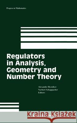 Regulators in Analysis, Geometry and Number Theory Alexander Reznikov Norbert Schappacher A. Reznikov 9780817641153 Birkhauser