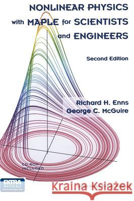 Nonlinear Physics with Maple for Scientists and Engineers Richard H. Enns George McGuire 9780817641191 Birkhauser