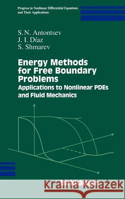 Energy Methods for Free Boundary Problems: Applications to Nonlinear Pdes and Fluid Mechanics Antontsev, S. N. 9780817641238 Birkhauser