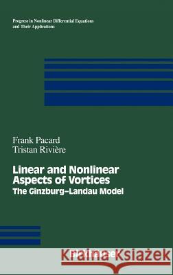 Linear and Nonlinear Aspects of Vortices: The Ginzburg-Andau Model Pacard, Frank 9780817641337 Birkhauser