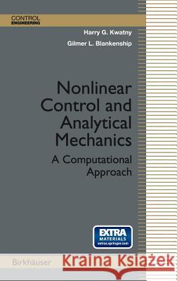 Nonlinear Control and Analytical Mechanics: A Computational Approach Kwatny, Harry G. 9780817641474 Birkhauser