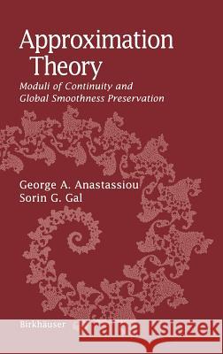 Approximation Theory: Moduli of Continuity and Global Smoothness Preservation George A. Anastassiou, Sorin G. Gal 9780817641511 Birkhauser Boston Inc