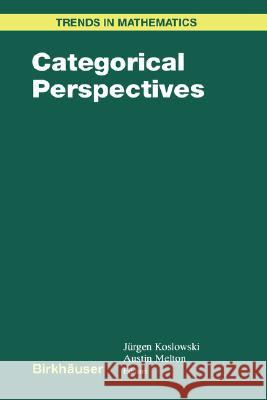 Categorical Perspectives J. Koslowski A. Melton Jrgen Koslowski 9780817641863 Birkhauser