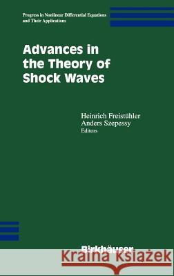 Advances in the Theory of Shock Waves Heinrich Freistuhler Anders Szepessy H. Freistuehler 9780817641870 Birkhauser