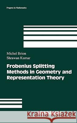 Frobenius Splitting Methods in Geometry and Representation Theory Michel Brion Shrawan Kumar 9780817641917 Birkhauser