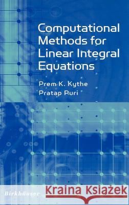 Computational Methods for Linear Integral Equations Prem K. Kythe Pratap Puri Pratap Puri 9780817641924 Birkhauser