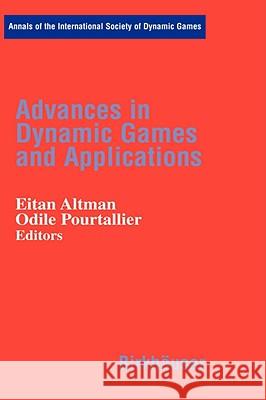 Advances in Dynamic Games and Applications Eitan Altmann, Odile Pourtallier 9780817642020 Birkhauser Boston Inc