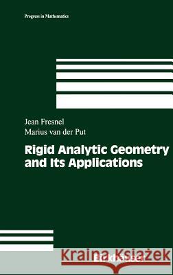 Rigid Analytic Geometry and Its Applications Jean Fresnel, Marius van der Put 9780817642068 Birkhauser Boston Inc