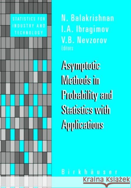 Asymptotic Methods in Probability and Statistics with Applications I. a. Ibragimov V. B. Nevzorov N. Balakrishnan 9780817642143 Birkhauser