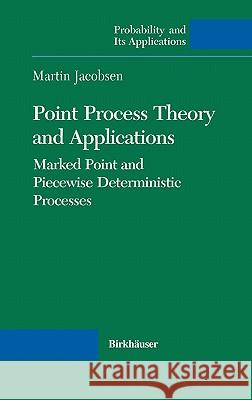 Point Process Theory and Applications: Marked Point and Piecewise Deterministic Processes Jacobsen, Martin 9780817642150 Birkhauser