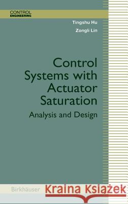 Control Systems with Actuator Saturation: Analysis and Design Tingshu Hu, Zongli Lin 9780817642198