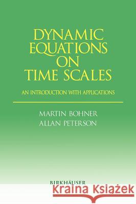 Dynamic Equations on Time Scales: An Introduction with Applications Bohner, Martin 9780817642259 Birkhauser