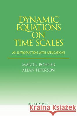 Dynamic Equations on Time Scales: An Introduction with Applications Bohner, Martin 9780817642259