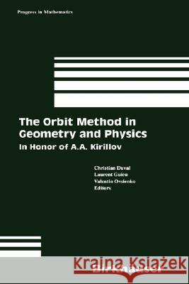 The Orbit Method in Geometry and Physics: In Honor of A.A. Kirillov Duval, Christian 9780817642327 Birkhauser