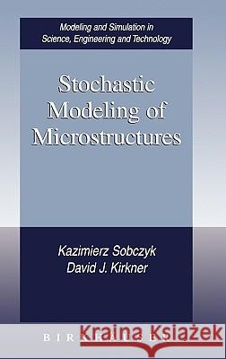 Stochastic Modeling of Microstructures Kazimierz Sobczyk, David J. Kirkner 9780817642334 Birkhauser Boston Inc