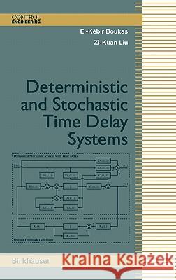 Deterministic and Stochastic Time-Delay Systems El-Kebir Boukas, Zi-Kuan Liu 9780817642457 Birkhauser Boston Inc