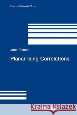 Planar Ising Correlations John Palmer 9780817642488